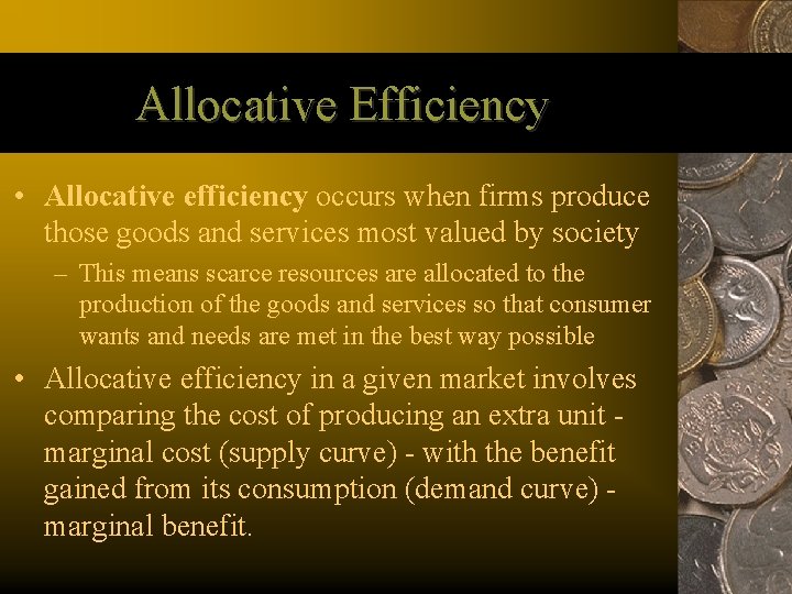 Allocative Efficiency • Allocative efficiency occurs when firms produce those goods and services most