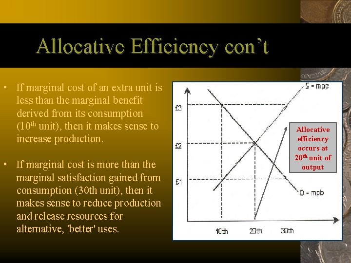 Allocative Efficiency con’t • If marginal cost of an extra unit is less than