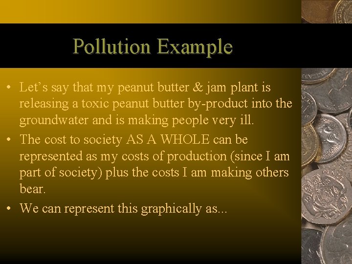 Pollution Example • Let’s say that my peanut butter & jam plant is releasing