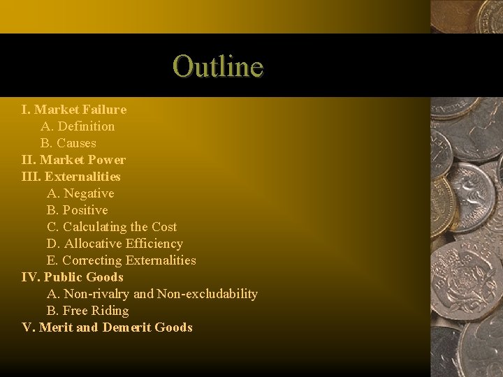 Outline I. Market Failure A. Definition B. Causes II. Market Power III. Externalities A.