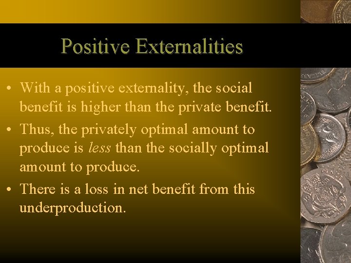 Positive Externalities • With a positive externality, the social benefit is higher than the