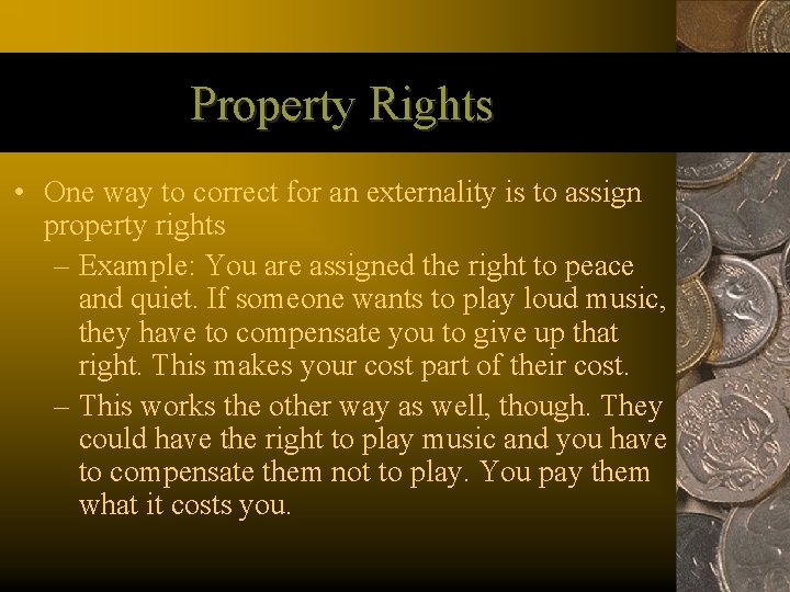 Property Rights • One way to correct for an externality is to assign property