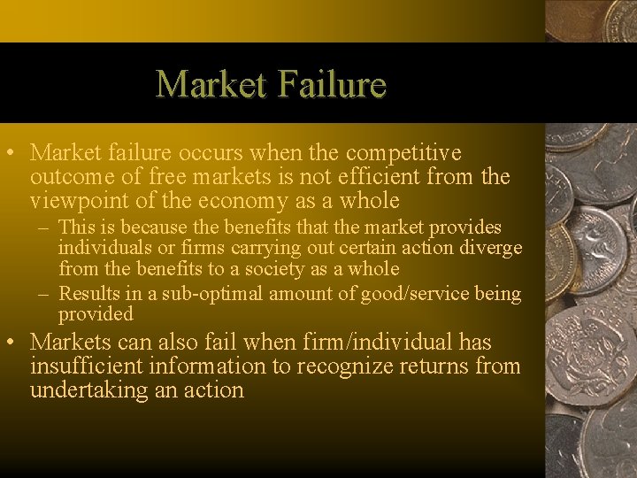 Market Failure • Market failure occurs when the competitive outcome of free markets is