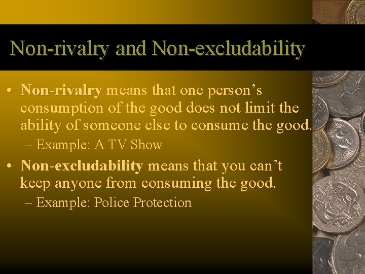 Non-rivalry and Non-excludability • Non-rivalry means that one person’s consumption of the good does