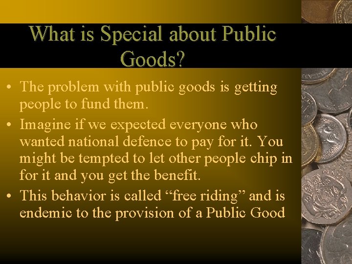 What is Special about Public Goods? • The problem with public goods is getting