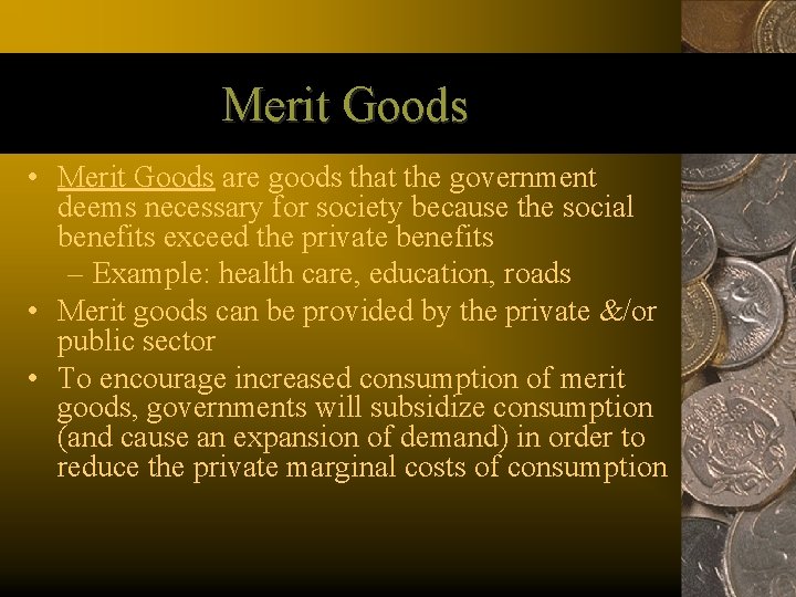 Merit Goods • Merit Goods are goods that the government deems necessary for society