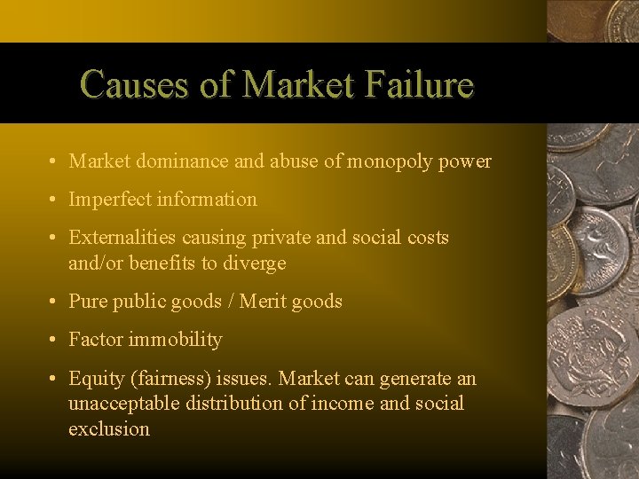 Causes of Market Failure • Market dominance and abuse of monopoly power • Imperfect