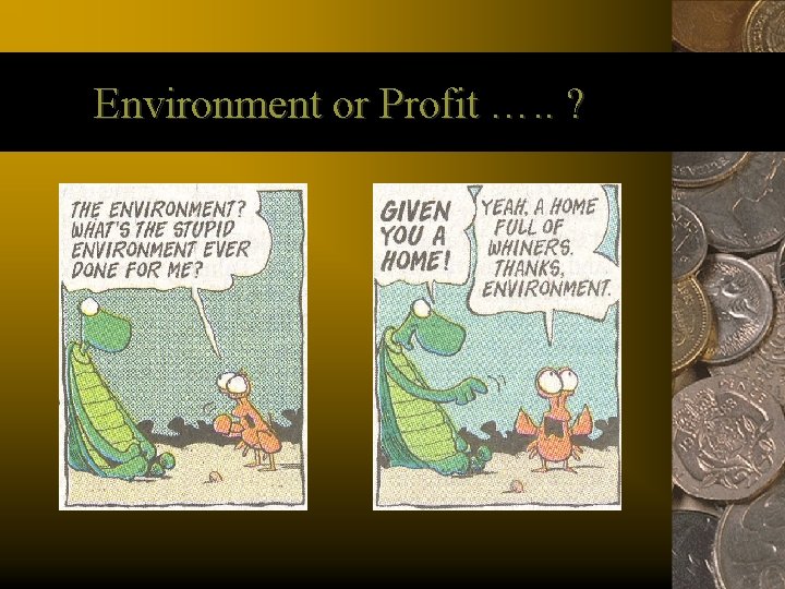 Environment or Profit …. . ? 