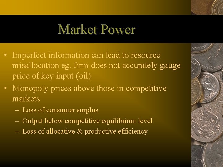 Market Power • Imperfect information can lead to resource misallocation eg. firm does not