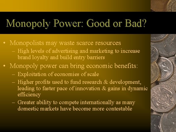Monopoly Power: Good or Bad? • Monopolists may waste scarce resources – High levels