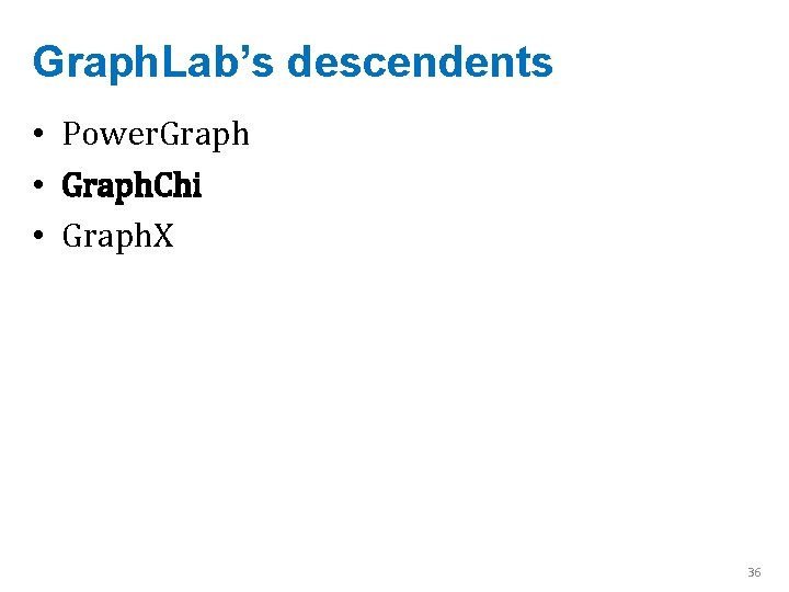 Graph. Lab’s descendents • Power. Graph • Graph. Chi • Graph. X 36 