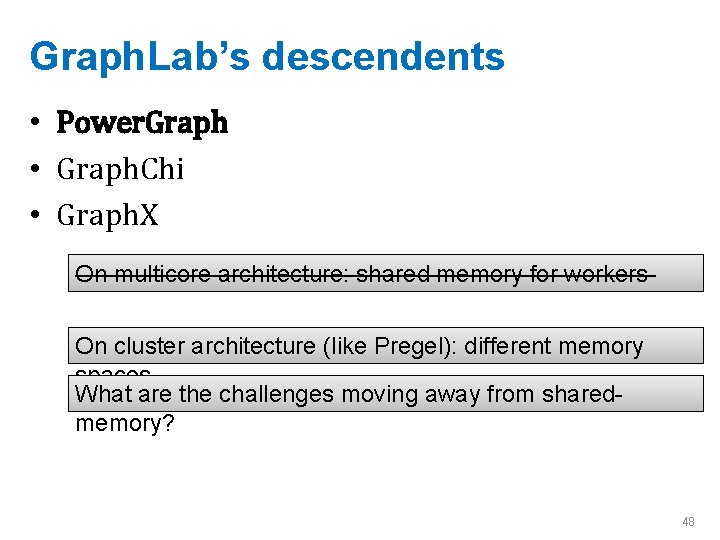 Graph. Lab’s descendents • Power. Graph • Graph. Chi • Graph. X On multicore