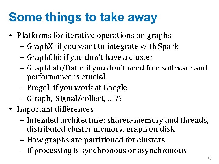 Some things to take away • Platforms for iterative operations on graphs – Graph.