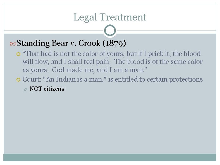 Legal Treatment Standing Bear v. Crook (1879) “That had is not the color of