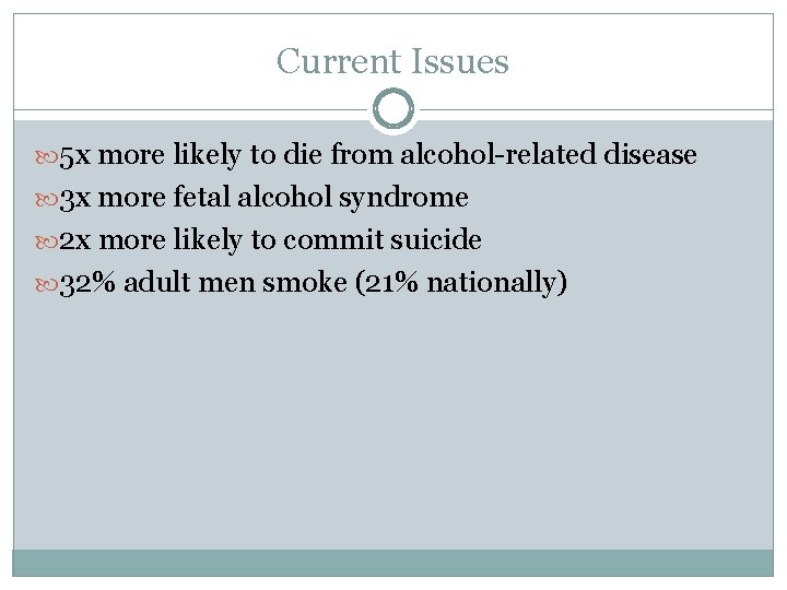 Current Issues 5 x more likely to die from alcohol-related disease 3 x more
