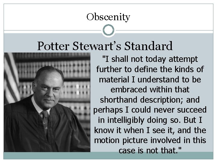 Obscenity Potter Stewart’s Standard "I shall not today attempt further to define the kinds