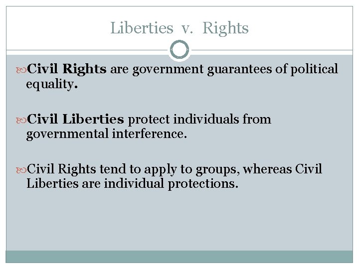 Liberties v. Rights Civil Rights are government guarantees of political equality. Civil Liberties protect