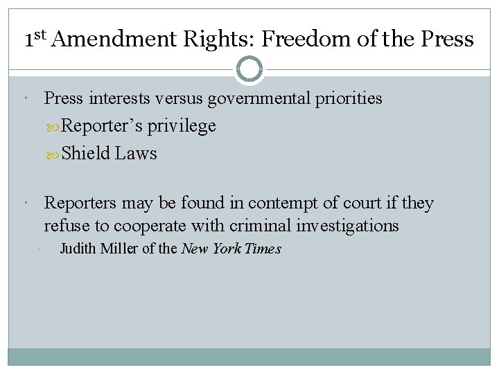 1 st Amendment Rights: Freedom of the Press interests versus governmental priorities Reporter’s privilege