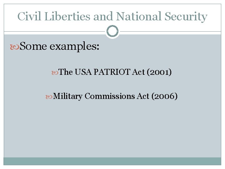 Civil Liberties and National Security Some examples: The USA PATRIOT Act (2001) Military Commissions