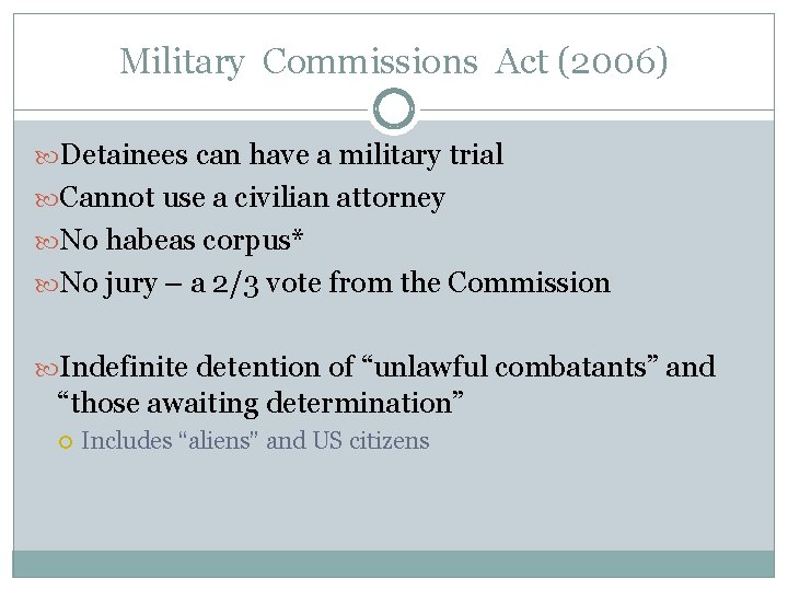 Military Commissions Act (2006) Detainees can have a military trial Cannot use a civilian