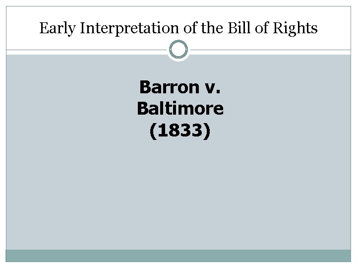 Early Interpretation of the Bill of Rights Barron v. Baltimore (1833) 