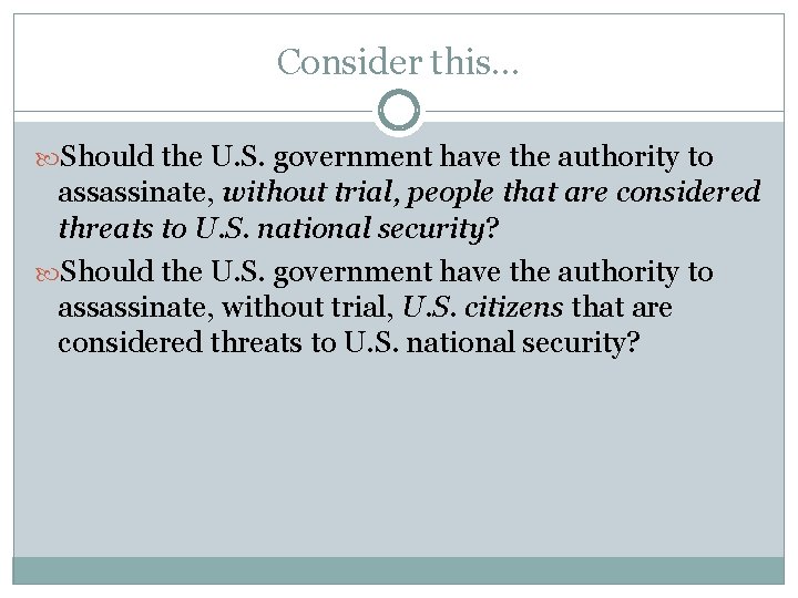 Consider this… Should the U. S. government have the authority to assassinate, without trial,