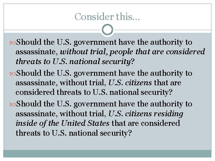 Consider this… Should the U. S. government have the authority to assassinate, without trial,