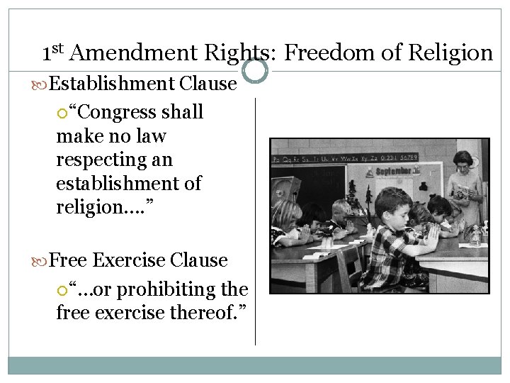1 st Amendment Rights: Freedom of Religion Establishment Clause “Congress shall make no law