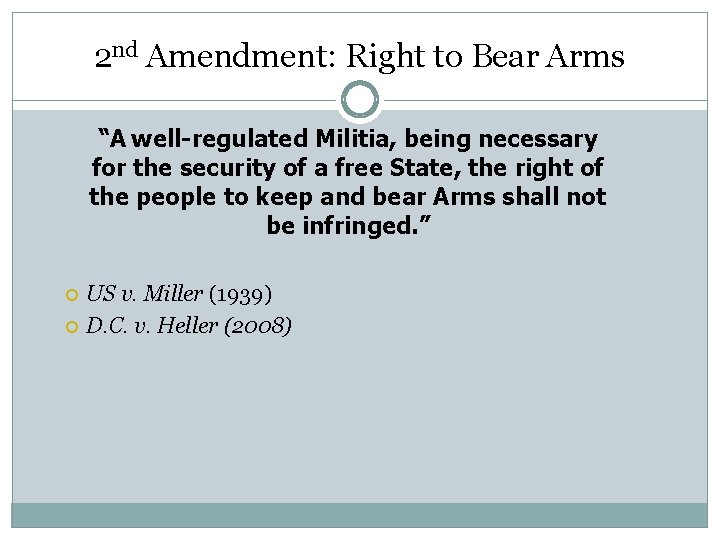 2 nd Amendment: Right to Bear Arms “A well-regulated Militia, being necessary for the