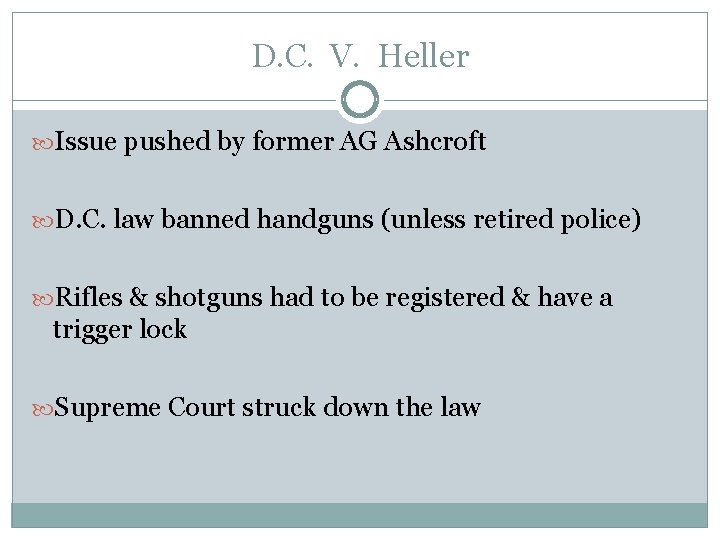 D. C. V. Heller Issue pushed by former AG Ashcroft D. C. law banned
