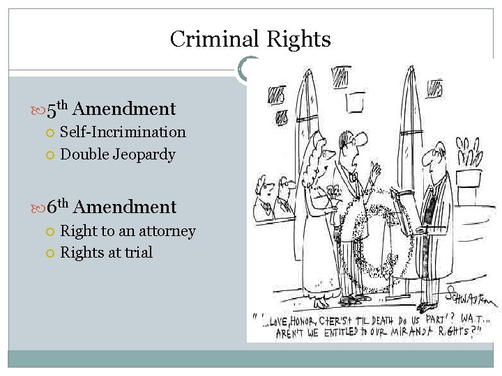 Criminal Rights 5 th Amendment Self-Incrimination Double Jeopardy 6 th Amendment Right to an