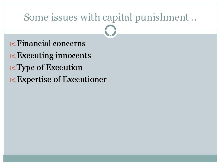 Some issues with capital punishment… Financial concerns Executing innocents Type of Execution Expertise of