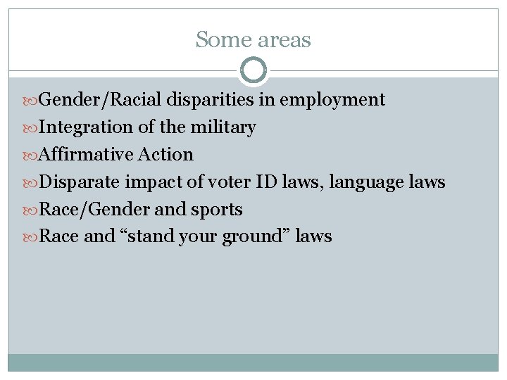 Some areas Gender/Racial disparities in employment Integration of the military Affirmative Action Disparate impact