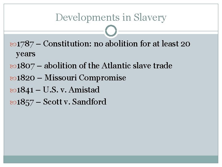 Developments in Slavery 1787 – Constitution: no abolition for at least 20 years 1807