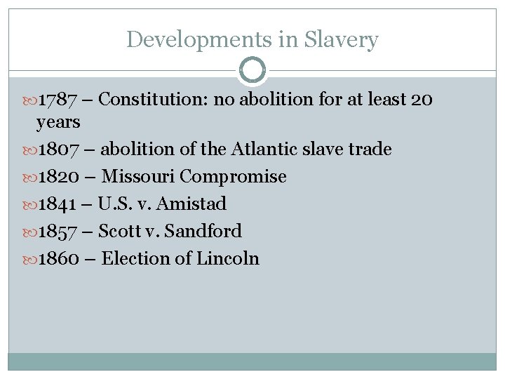 Developments in Slavery 1787 – Constitution: no abolition for at least 20 years 1807