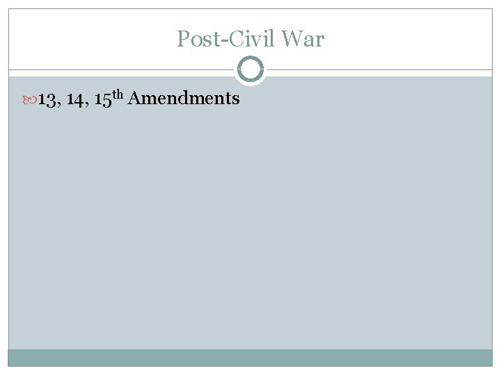 Post-Civil War 13, 14, 15 th Amendments 