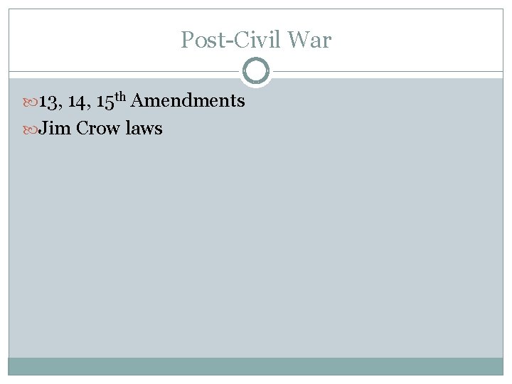 Post-Civil War 13, 14, 15 th Amendments Jim Crow laws 