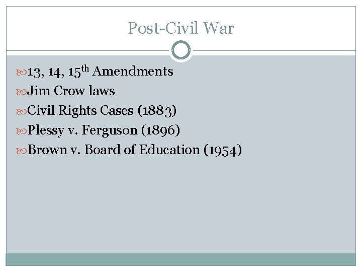 Post-Civil War 13, 14, 15 th Amendments Jim Crow laws Civil Rights Cases (1883)