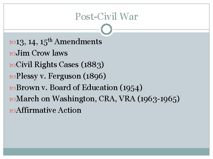 Post-Civil War 13, 14, 15 th Amendments Jim Crow laws Civil Rights Cases (1883)
