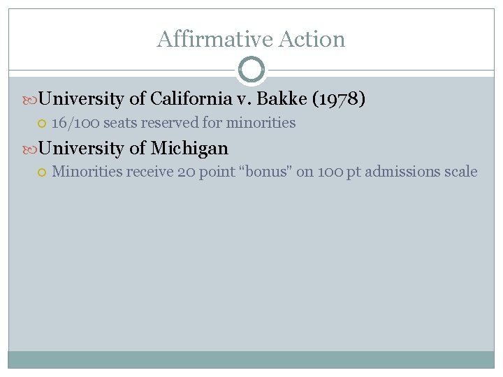Affirmative Action University of California v. Bakke (1978) 16/100 seats reserved for minorities University