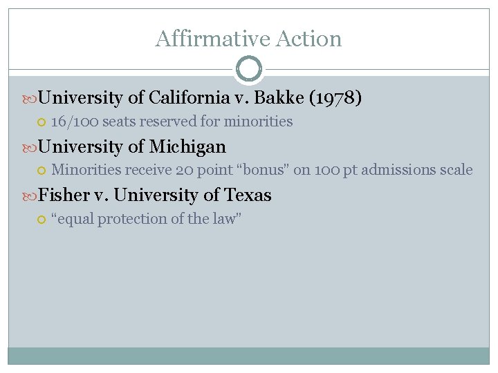 Affirmative Action University of California v. Bakke (1978) 16/100 seats reserved for minorities University