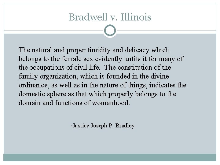 Bradwell v. Illinois The natural and proper timidity and delicacy which belongs to the