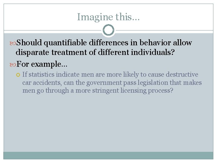 Imagine this… Should quantifiable differences in behavior allow disparate treatment of different individuals? For