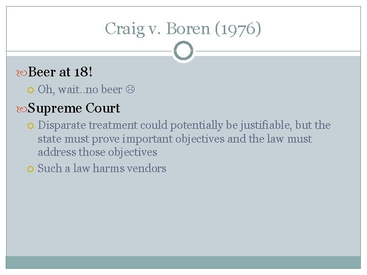 Craig v. Boren (1976) Beer at 18! Oh, wait. . no beer Supreme Court