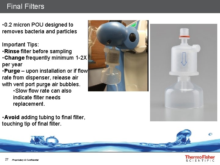 Final Filters • 0. 2 micron POU designed to removes bacteria and particles Important