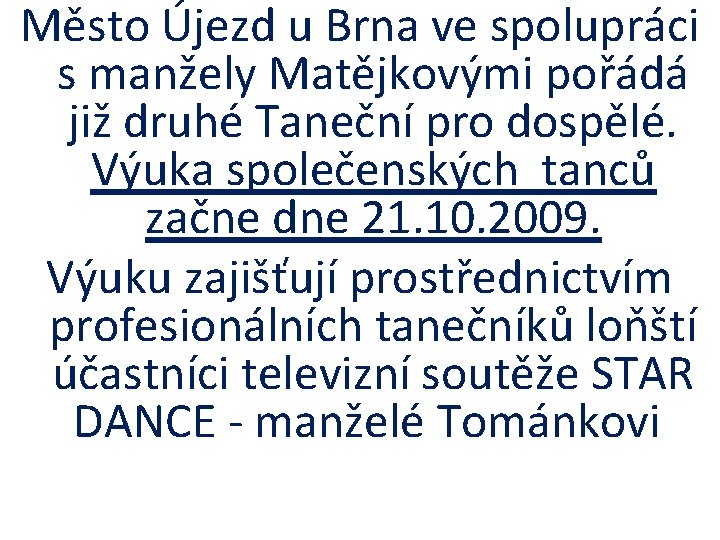 Město Újezd u Brna ve spolupráci s manžely Matějkovými pořádá již druhé Taneční pro