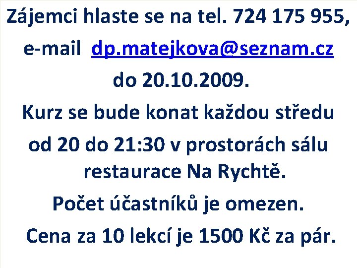 Zájemci hlaste se na tel. 724 175 955, e-mail dp. matejkova@seznam. cz do 20.