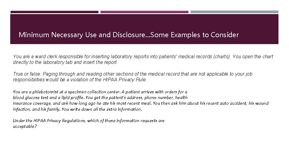 Minimum Necessary Use and Disclosure…Some Examples to Consider You are a ward clerk responsible