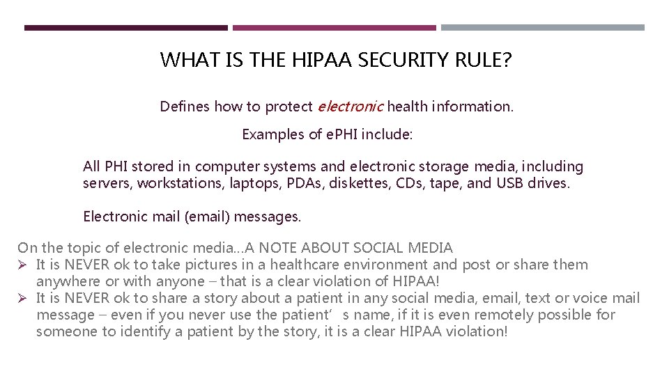 WHAT IS THE HIPAA SECURITY RULE? Defines how to protect electronic health information. Examples