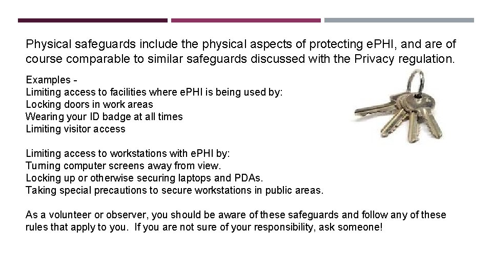 Physical safeguards include the physical aspects of protecting e. PHI, and are of course